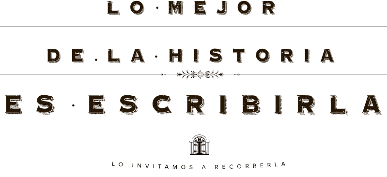 Lo mejor de la historia es escribirla. Lo invitamos a recorrerla.